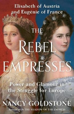 The Rebel Empresses - Nancy Goldstone