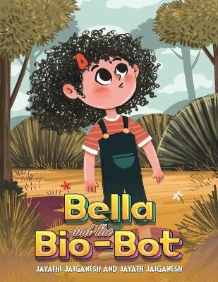 Bella and the Bio-Bot - Jayathi Jaiganesh, Jayath Jaiganesh