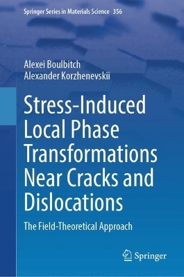 Stress-Induced Local Phase Transformations Near Cracks and Dislocations - Alexei Boulbitch, Alexander Korzhenevskii