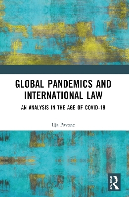 Global Pandemics and International Law - Ilja Pavone