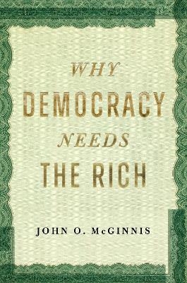 Why Democracy Needs the Rich - John O. McGinnis