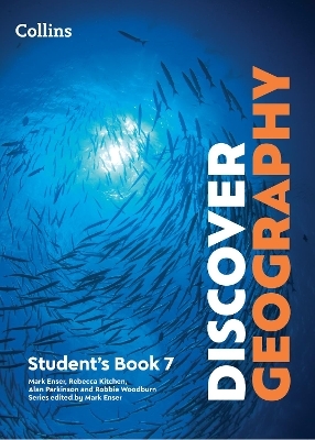 Discover Geography Student's Book 7 - Mark Enser, Rebecca Kitchen, Alan Parkinson, Robbie Woodburn, Rob Bircher