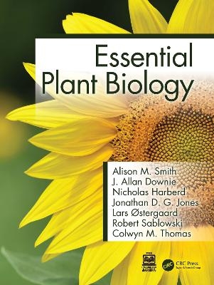 Essential Plant Biology - Alison M. Smith, J. Allan Downie, Nicholas Harberd, Jonathan D. G. Jones, Lars &Oslash;stergaard