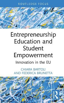 Entrepreneurship Education and Student Empowerment - Chiara Bartoli, Federica Brunetta