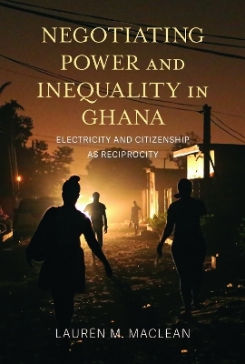 Negotiating Power and Inequality in Ghana - Lauren M. MacLean