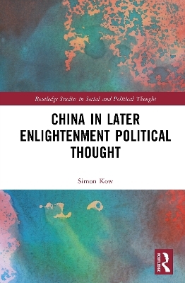 China in Later Enlightenment Political Thought - Simon Kow