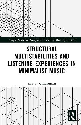 Structural Multistabilities and Listening Experiences in Minimalist Music - Kristen Wallentinsen