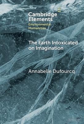 The Earth Intoxicated on Imagination - Annabelle Dufourcq