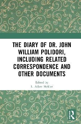 The Diary of Dr. John William Polidori, including Related Correspondence and Other Documents - 