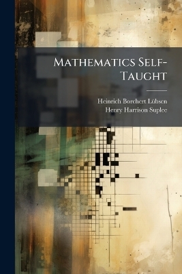 Mathematics Self-Taught - Heinrich Borchert Lã1/4bsen, Henry Harrison Suplee