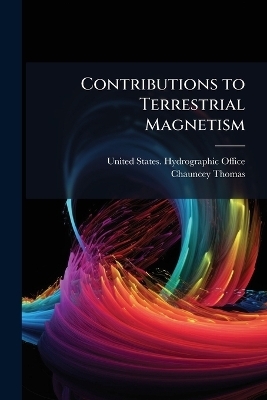 Contributions to Terrestrial Magnetism - Chauncey Thomas