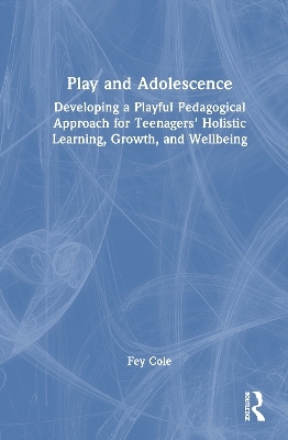 Play and Adolescence - Fey Cole