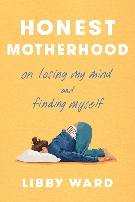 Honest Motherhood - Libby Ward