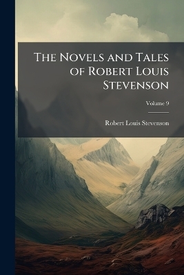 The Novels and Tales of Robert Louis Stevenson - Robert Louis Stevenson
