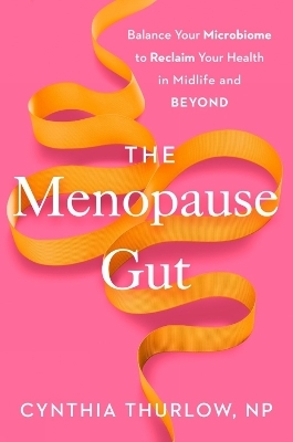 The Menopause Gut - Cynthia Np Thurlow