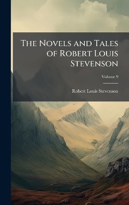 The Novels and Tales of Robert Louis Stevenson - Robert Louis Stevenson