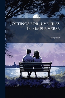 Jottings for Juveniles in Simple Verse -  Josephine