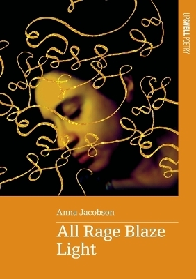 All Rage Blaze Light - Anna Jacobson