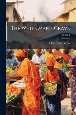 The White Man's Grave - F Harrison Rankin