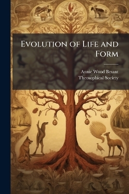 Evolution of Life and Form - Annie Wood Besant