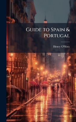 Guide to Spain & Portugal - Henry O'Shea