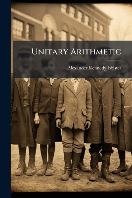 Unitary Arithmetic - Alexander Kennedy Isbister