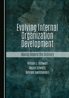 Evolving Internal Organization Development - William J. Rothwell, Megan Schwartz, Behnam Bakhshandeh