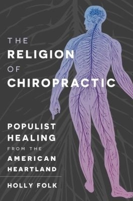 The Religion of Chiropractic - Holly Folk