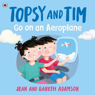Topsy and Tim: Go on an Aeroplane - Jean Adamson