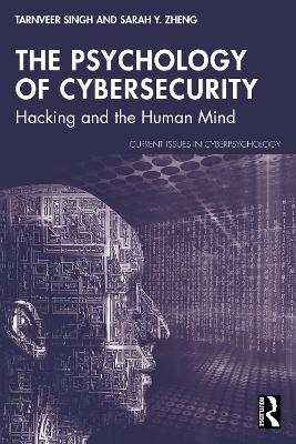The Psychology of Cybersecurity - Tarnveer Singh, Sarah Y. Zheng
