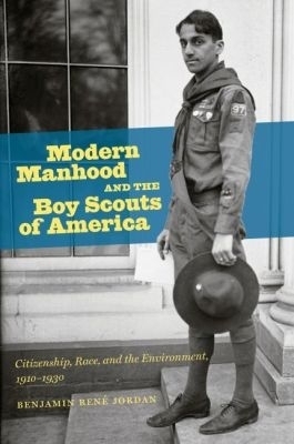 Modern Manhood and the Boy Scouts of America - Benjamin Ren&eacute; Jordan