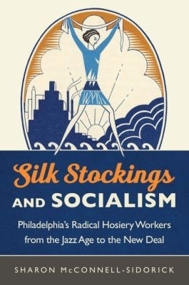 Silk Stockings and Socialism - Sharon McConnell-Sidorick