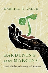 Gardening at the Margins - Valle, Gabriel R.