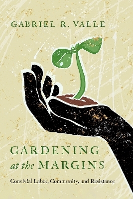 Gardening at the Margins - Gabriel R. Valle