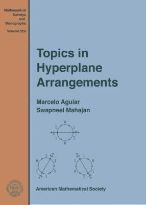 Topics in Hyperplane Arrangements - Marcelo Aguiar, Swapneel Mahajan