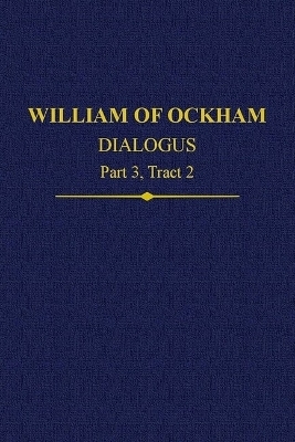 William of Ockham, Dialogus: Part 3 Tract 2 - 