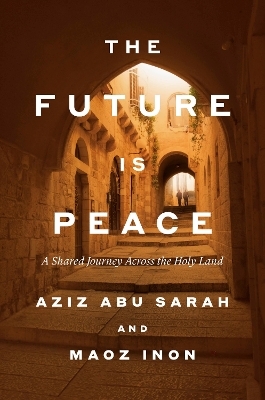The Future Is Peace - Aziz Abu Sarah, Maoz Inon