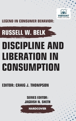 Discipline and Liberation in Consumption - Russell W Belk, Vibrant Publishers