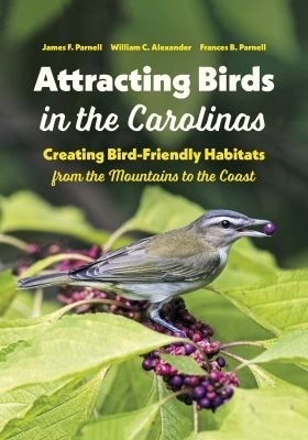 Attracting Birds in the Carolinas - James F. Parnell, William C. Alexander, Frances B. Parnell