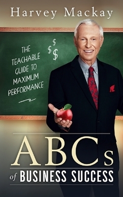 Harvey Mackay's ABC's of Business Success - Harvey Mackay