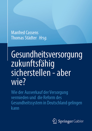 Gesundheitsversorgung zukunftsfähig sicherstellen - aber wie?
