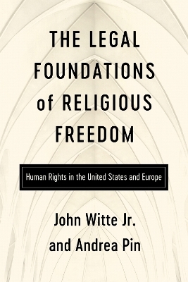 The Legal Foundations of Religious Freedom - John Witte Jr, Andrea Pin
