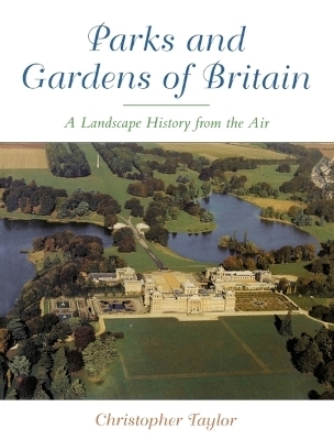 The Parks and Gardens of Britain - Christopher Taylor