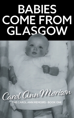 Babies Come from Glasgow - Carol Ann Morison