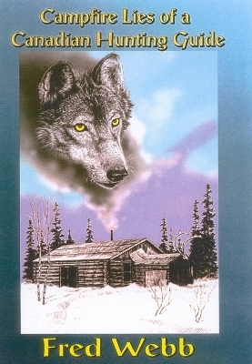 Campfire Lies of a Canadian Hunting Guide