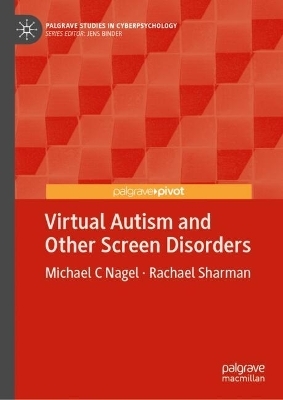 Virtual Autism and Other Screen Disorders - Michael C Nagel, Rachael Sharman
