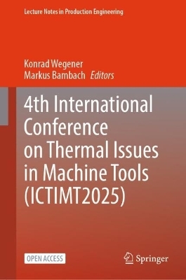 4th International Conference on Thermal Issues in Machine Tools (ICTIMT2025) - 