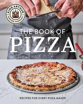 King Arthur Baking Company's Book of Pizza -  King Arthur Baking Company