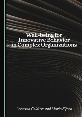Well-being for Innovative Behavior in Complex Organizations - Caterina Galdiero, Maria Zifaro