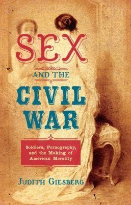 Sex and the Civil War - Judith Giesberg